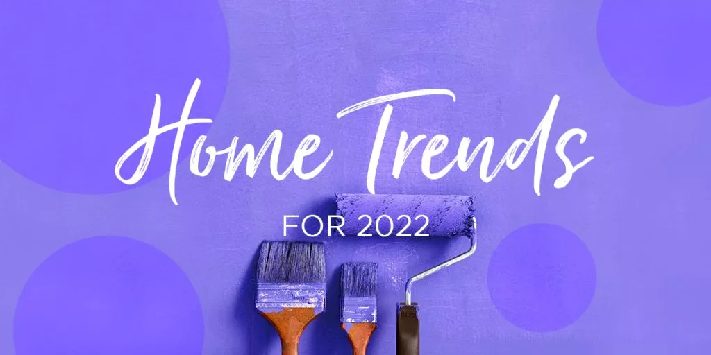 Home Trends For 2022